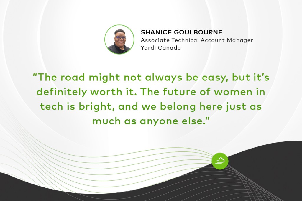 The road might not always be easy, but it's definitely worth it. The future of women in tech is bright, and we belong here just as much as anyone else. Shanice Goulbourne